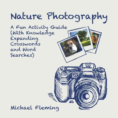 Nature Photography: A Fun Activity Guide (With Knowledge Expanding Crosswords And Word Searches)