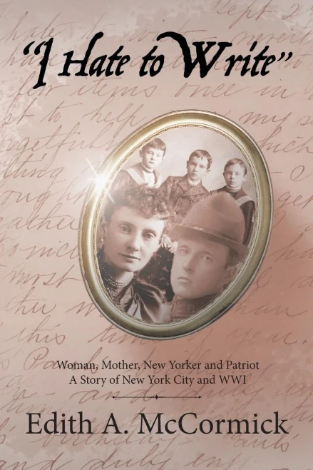 I Hate To Write: Woman, Mother, New Yorker And Patriot A Story Of New York City And Wwi
