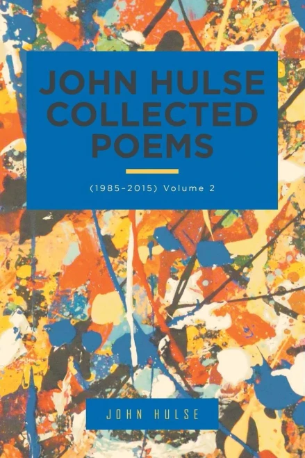 John Hulse Collected Poems (19852015): Volume 2