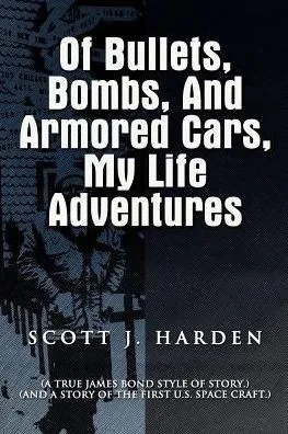 Of Bullets, Bombs, And Armored Cars, My Life Adventures