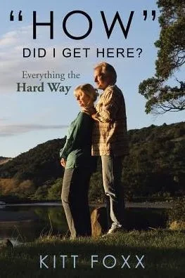 How Did I Get Here?: Everything The Hard Way