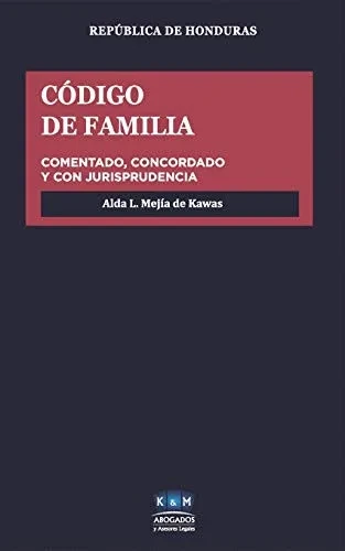 Código de Familia de la Republica de Honduras: Comentarios y Jurisprudencia Comparada (Colección Códigos Comentados) (Spanish Edition)