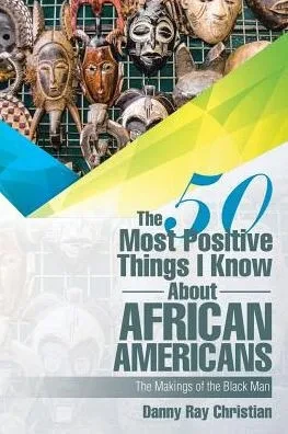 The 50 Most Positive Things I Know About African Americans: Featuring