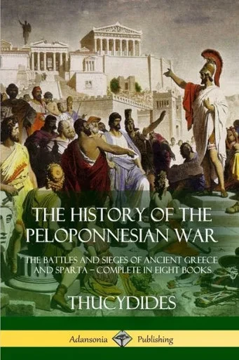 The History Of The Peloponnesian War: The Battles And Sieges Of Ancient Greece And Sparta  Complete In Eight Books