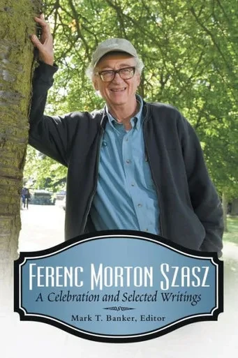 Ferenc Morton Szasz: A Celebration And Selected Writings