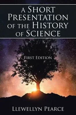 A Short Presentation Of The History Of Science: First Edition
