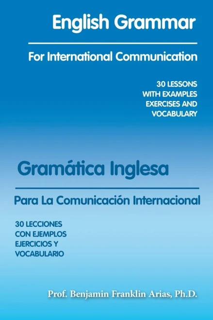 English Grammar For International Communication: 30 Lessons With Examples Exercises And Vocabulary (Spanish Edition)