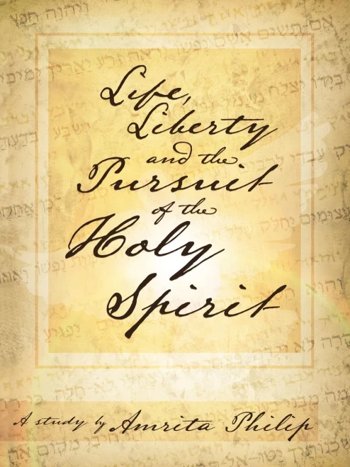 Life, Liberty And The Pursuit Of The Holy Spirit: A Study By Amrita Philip