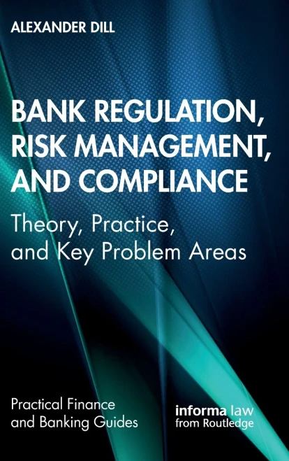 Bank Regulation, Risk Management, and Compliance: Theory, Practice, and Key Problem Areas (Practical Finance and Banking Guides)