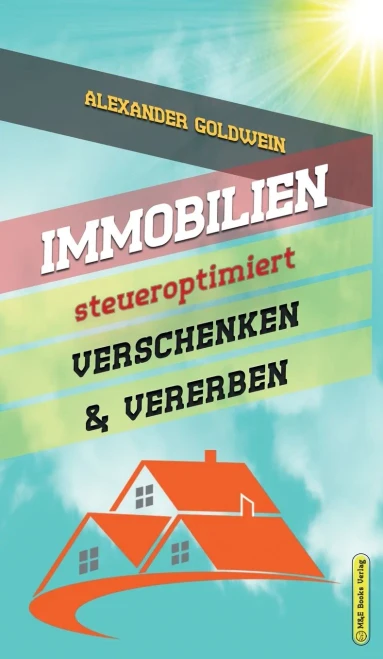 Immobilien steueroptimiert verschenken & vererben: Erbfolge durch Testament regeln & Steuern sparen mit Freibetragen & Schenkungen von Hausern & Eigentumswohnungen (4. Auflage 2020) (German Edition)