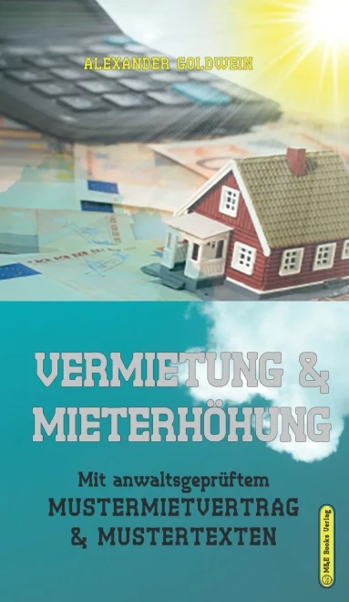 Vermietung & Mieterhöhung: Mit anwaltsgeprüftem Mustermietvertrag & Mustertexten (4. Auflage 2020) (German Edition)