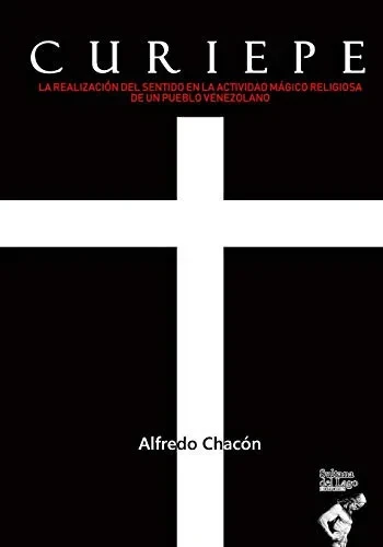 Curiepe: La realización del sentido en la actividad magico religiosa de un pueblo venezolano (Spanish Edition)