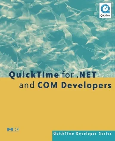 QuickTime for .NET and COM Developers (QuickTime Developer Series)