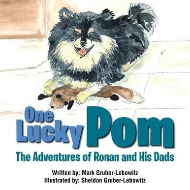 One Lucky Pom: The Adventures Of Ronan And His Dads