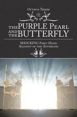 The Purple Pearl And The Butterfly: Shocking First-Hand Account Of The Afterlife!