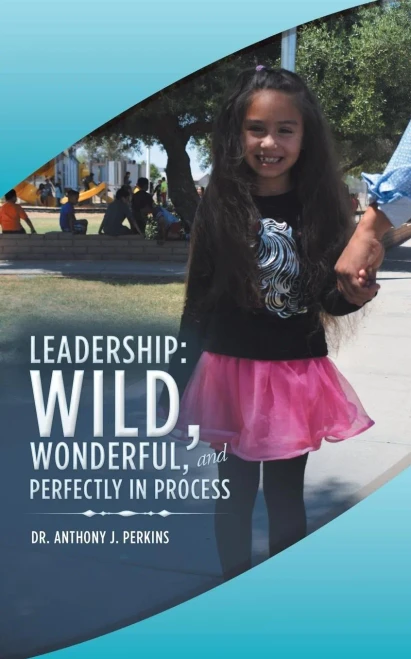 Leadership: Wild, Wonderful, And Perfectly In Process