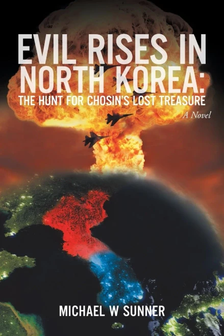 Evil Rises In North Korea:The Hunt For Chosin's Lost Treasure: A Novel
