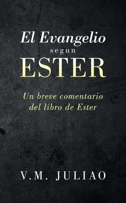 El Evangelio Segun Ester: Un Breve Comentario Del Libro De Ester (Spanish Edition)