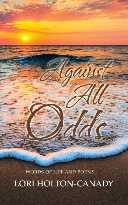 Against All Odds: Words Of Life And Poems . . .