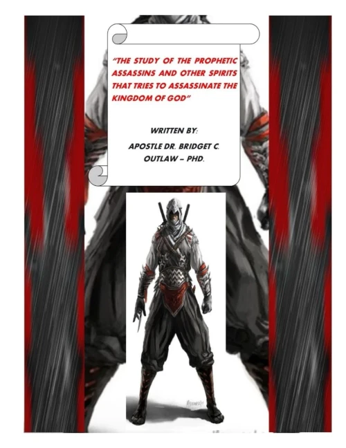 THE STUDY OF THE PROPHETIC ASSASSINS AND OTHER SPIRITS THAT TRIES TO ASSASSINATE THE KINGDOM OF GOD