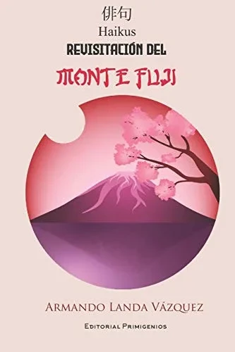 Revisitación del Monte Fuji: Haikus Editorial Primigenios (Spanish Edition)