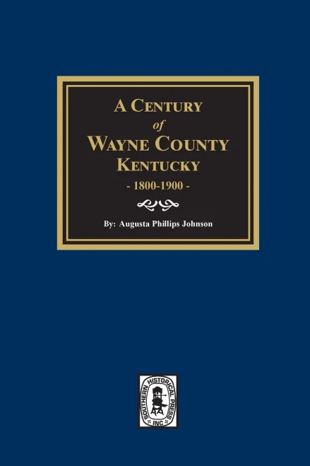 A Century of Wayne County, Kentucky, 1800-1900.