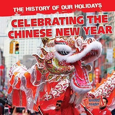 Celebrating The Chinese New Year (History Of Our Holidays)