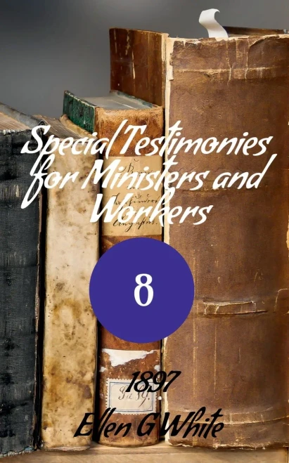 Special Testimonies For Ministers And Workers-No. 8 (1897)