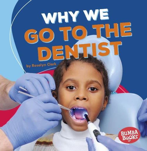 Why We Go To The Dentist (Bumba Books ® ? Health Matters)