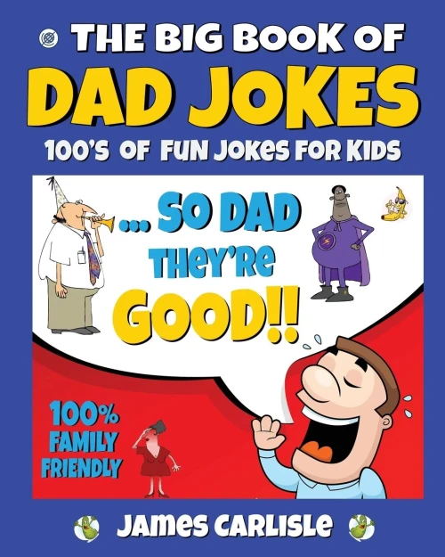 The Big Book Of Dad Jokes: 100's Of Fun Jokes For Kids