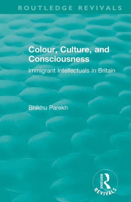 Routledge Revivals: Colour, Culture, and Consciousness (1974): Immigrant Intellectuals in Britain