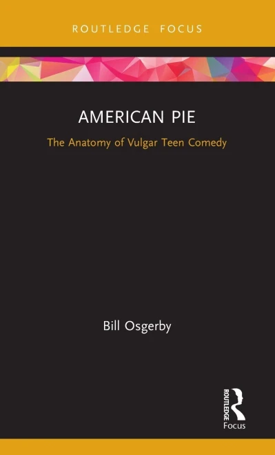 American Pie: The Anatomy of Vulgar Teen Comedy (Cinema and Youth Cultures)