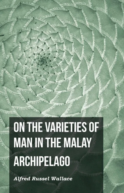 On The Varieties Of Man In The Malay Archipelago