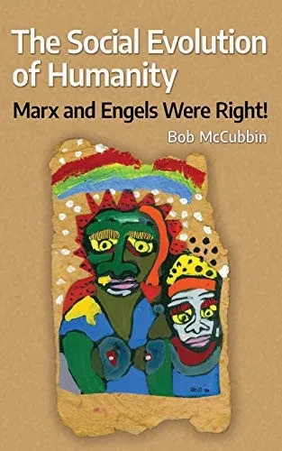 The Social Evolution of Humanity: Marx and Engels were right!