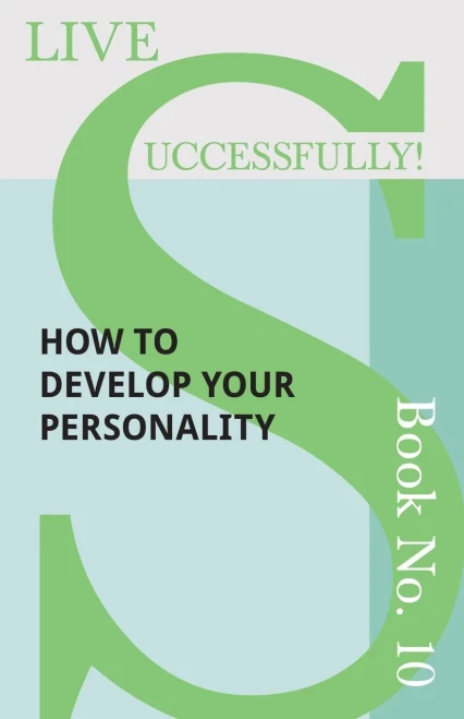 Live Successfully! Book No. 10 - How To Develop Your Personality