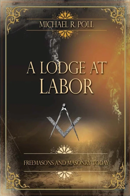 A Lodge At Labor: Freemasons And Masonry Today