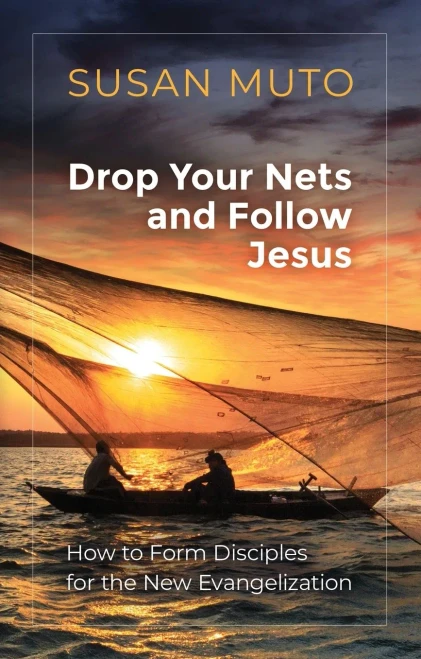 Drop Your Nets And Follow Jesus: How To Form Disciples For The New Evangelization