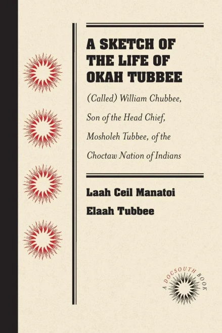 A Sketch Of The Life Of Okah Tubbee: (Called) William Chubbee, Son Of The Head Chief, Mosholeh Tubbee, Of The Choctaw Nation Of Indians