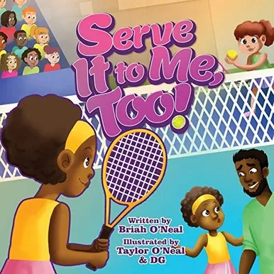 SERVE IT TO ME, TOO! (The O'Neal Sisters Tennis Adventures)