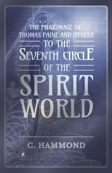 The Pilgrimage Of Thomas Paine And Others, To The Seventh Circle Of The Spirit World