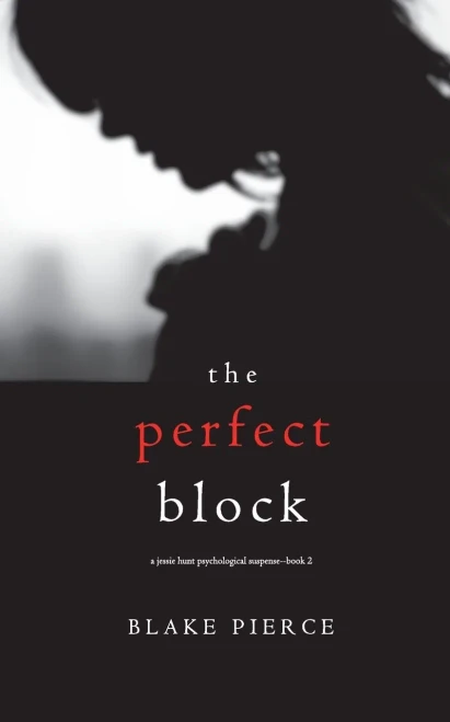 The Perfect Block (A Jessie Hunt Psychological SuspenseBook Two) (A Jessie Hunt Psychological Suspense Thriller)