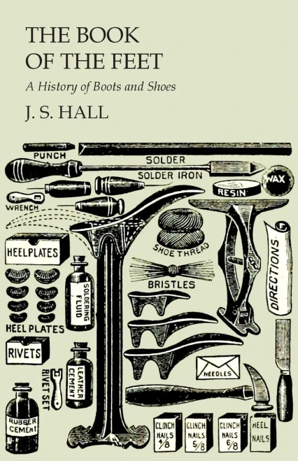 The Book Of The Feet - A History Of Boots And Shoes