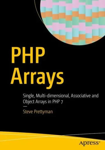 Php Arrays: Single, Multi-Dimensional, Associative And Object Arrays In Php 7