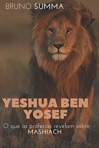 YESHUA BEN YOSEF: O que as profecias revelam sobre Mashiach (Portuguese Edition)