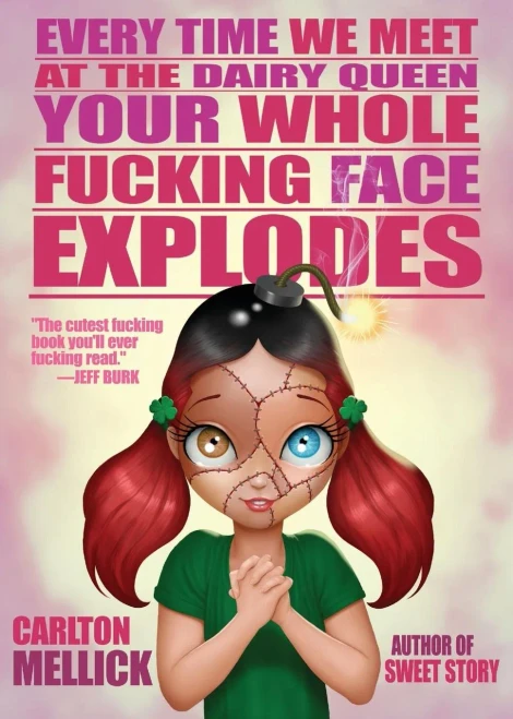 Every Time We Meet At The Dairy Queen, Your Whole Fucking Face Explodes