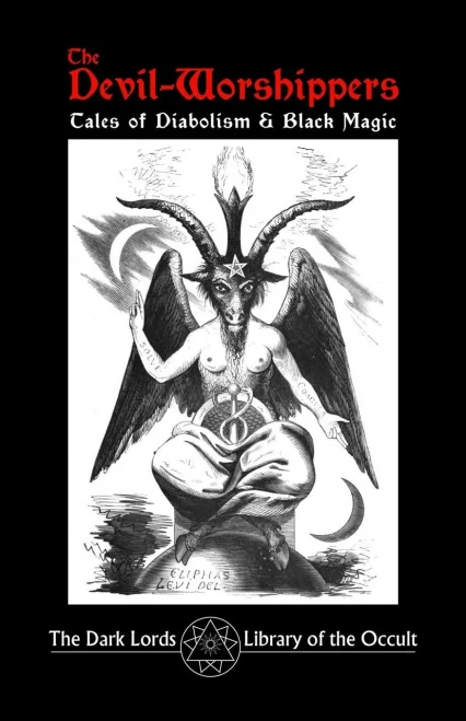The Devil-Worshippers: Tales Of Diabolism And Black Magic