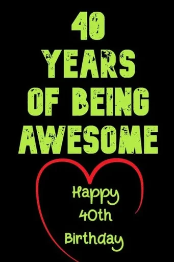 40 Years Of Being Awesome Happy 40Th Birthday: 40 Years Old Gift For Boys & Girls / Birthday Gift