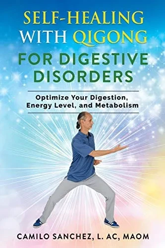 Self-Healing with Qigong for Digestive Disorders: Optimize Your Digestion, Energy Level, and Metabolism