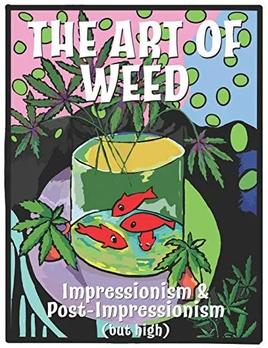 The Art Of Weed: Impressionism and Post Impressionism (but high)