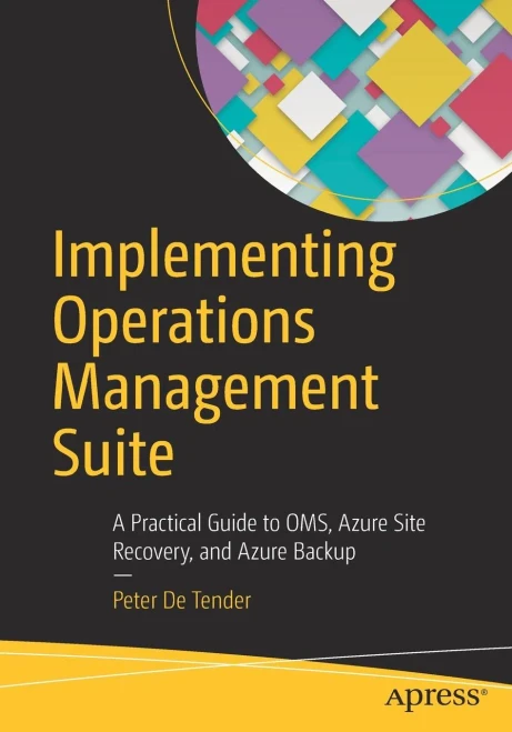 Implementing Operations Management Suite: A Practical Guide To Oms, Azure Site Recovery, And Azure Backup